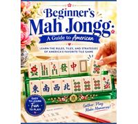 Beginner's Mah Jongg: A Guide to American: Learn the Rules, Tiles, and Strategies of America's Favorite Tile Game