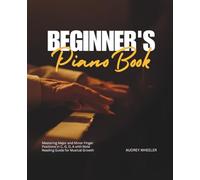 Beginner's Piano Book: Mastering Major and Minor Finger Positions in C, G, D, A with Note Reading Guide for Musical Growth