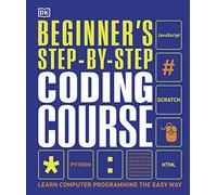 Beginner's Step-by-Step Coding Course: Learn Computer Programming the Easy Way (DK Complete Courses)