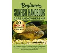 BEGINNERS SUNFISH HANDBOOK: The Complete Guide To Catching, Cleaning, Cooking, And Caring For Sunfish With Proven Fishing Tips, Gear Setups, And Family-Friendly Strategies
