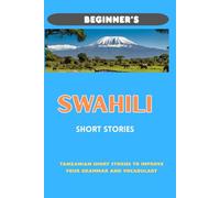 BEGINNER'S SWAHILI SHORT STORIES: SWAHILI SHORT STORIES FOR BEGINNERS
