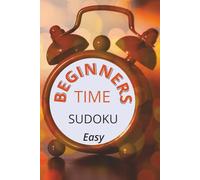 BEGINNERS TIME SUDOKU Easy: Sudoku Puzzle Book for Beginners | Easy | Solutions Included