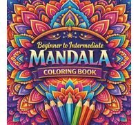 Beginners to Intermediate Mandala Coloring Book: 40 Relaxing and Stress Relief Designs for Adults and Beginners