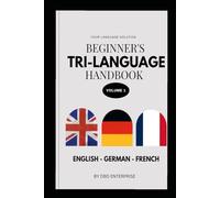 Beginner's Tri-Language Handbook: in 3 Languages - English - German - French