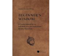 Beginner's Wisdom: A Guided Journal for Self-Reflection on Professional Identity Formation During the 1L Year (Academic and Career Success Series)