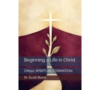 Beginning a Life in Christ: CM110: SPIRITUAL FORMATION (EPIC Bible College Textbooks)