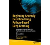 Beginning Anomaly Detection Using Python-Based Deep Learning: Implement Anomaly Detection Applications with Keras and PyTorch