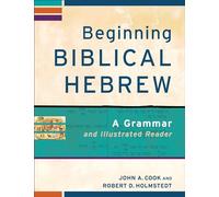 Beginning Biblical Hebrew - A Grammar and Illustrated Reader (Learning Biblical Hebrew)