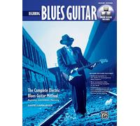 Beginning Blues Guitar (2nd Edition): The Complete Electric Blues Guitar Method: Beginning, Intermediate, Mastering