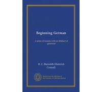 Beginning German: a series of lessons with an abstract of grammar