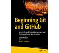 Beginning Git and GitHub: Version Control, Project Management and Teamwork for the New Developer