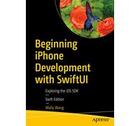 Beginning iPhone Development with SwiftUI: Exploring the iOS SDK