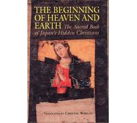 Beginning of Heaven and Earth: The Sacred Book of Japan's Hidden Christians (Nanzan Library of Asian Religion & Culture)