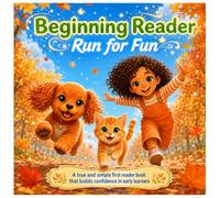 Beginning Reader Run for Fun: A true and simple first reader book that builds confidence in early learners
