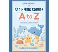 Beginning Sounds A to Z: Ocean Theme Phonics Workbook for PreK and Kindergarten: 26 Calm Worksheets and 52 Picture Prompts to Help Little Learners ... 3-6) (The Calm Learning Ocean Curriculum)