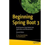 Beginning Spring Boot 3: Build Dynamic Cloud-Native Java Applications and Microservices