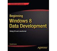 Beginning Windows 8 Data Development: Using C# and JavaScript (Expert's Voice in Windows)
