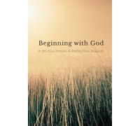 Beginning with God: A 90-Day Prayer & Reflection Journal
