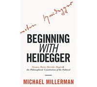 Beginning with Heidegger: Strauss, Rorty, Derrida, Dugin and the Philosophical Constitution of the Political