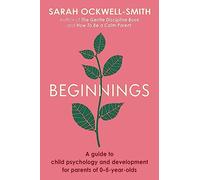 Beginnings: A Guide to Child Psychology and Development for Parents of 0-5-year-olds