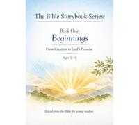 Beginnings: From creation to God's Promise: Ages 7-11 (The Bible Storybook Series)