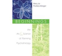 Beginnings: The Art and Science of Planning Psychotherapy
