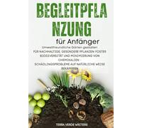 Begleitpflanzung für Anfänger: Schaffung umweltfreundlicher Gärten für nachhaltige, Gesündere Pflanzen: Förderung der Artenvielfalt und Minimierung ... auf natürliche Weise bekämpfen