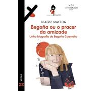 Begoña ou o pracer da amizade: Unha biografía de Begoña Caamaño (INFANTIL E XUVENIL - MERLÍN - De 11 anos en diante)