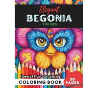 Begonia Coloring Book for Kids: 50 cheerful flower pages to color and enjoy