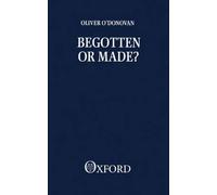 [Begotten or Made?] (By: Oliver M.T. O'Donovan) [published: August, 1984]