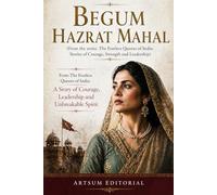Begum Hazrat Mahal: From The Fearless Queens of India: A Story of Courage, Leadership and Unbreakable Spirit