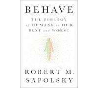 Behave: The Biology of Humans at Our Best and Worst