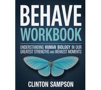 Behave Workbook: Understanding Human Biology in Our Greatest Strengths and Weakest Moments