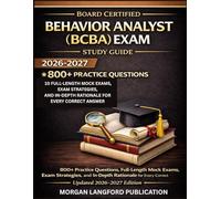 BEHAVIOR ANALYST (BCBA) EXAM STUDY GUIDE: 800+ Practice Questions, Full-Length Mock Exams, Exam Strategies, and In-Depth Rationale for Every Correct Answer