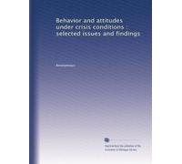 Behavior and attitudes under crisis conditions : selected issues and findings