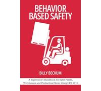 Behavior Based Safety: General Industry Edition: A Supervisor’s Handbook for Safer Plants, Warehouses and Production Floors Using CFR 1910 (Behavior Based Safety: For Supervisors and Safety Leaders)