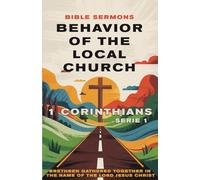 Behavior of the Local Church 1 Corinthians: Brethren Gathered Together in the Name of the Lord Jesus Christ (Apostolic Doctrine)