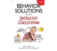 Behavior Solutions for the Inclusive Classroom: A Handy Reference Guide That Explains Behaviors Associated with Autism, Asperger's, Adhd, Sensory Proc