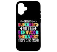Behavior Therapist I'm Not Superhero but I'm a Behavior Tech Carcasa para iPhone 16
