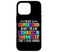 Behavior Therapist I'm Not Superhero but I'm a Behavior Tech Carcasa para iPhone 16 Pro