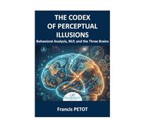 Behavioral Analysis and NLP: The Codex of Cognitive Biases, the Voice of the Body, and the Three-Brain Revolution to Decode the Unconscious and Align the Human Being (Psynfinity Formation)