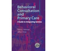 Behavioral Consultation and Primary Care: A Guide to Integrating Services