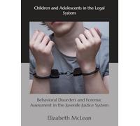 Behavioral Disorders and Forensic Assessment in the Juvenile Justice System: Children and Adolescents in the Legal System
