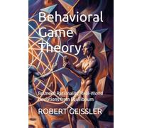 Behavioral Game Theory: Bounded Rationality, Real-World Deviations from Equilibrium (The Game Theory Library)