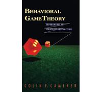 Behavioral Game Theory: Experiments in Strategic Interaction (The Roundtable Series in Behavioral Economics)