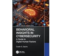 Behavioral Insights in Cybersecurity: A Guide to Digital Human Factors (Security, Audit and Leadership Series)