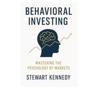 Behavioral Investing: Mastering the Psychology of Markets