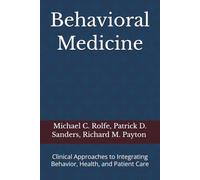 Behavioral Medicine: Clinical Approaches to Integrating Behavior, Health, and Patient Care