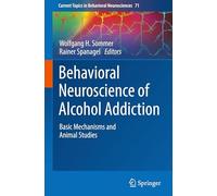 Behavioral Neuroscience of Alcohol Addiction: Basic Mechanisms and Animal Studies: 71 (Current Topics in Behavioral Neurosciences, 71)