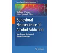 Behavioral Neuroscience of Alcohol Addiction: Translational Studies and Human Phenotypes: 72 (Current Topics in Behavioral Neurosciences, 72)